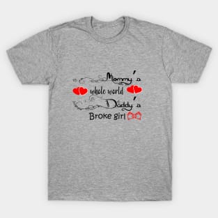 Mommy's whole world Daddy's broke girl T-Shirt